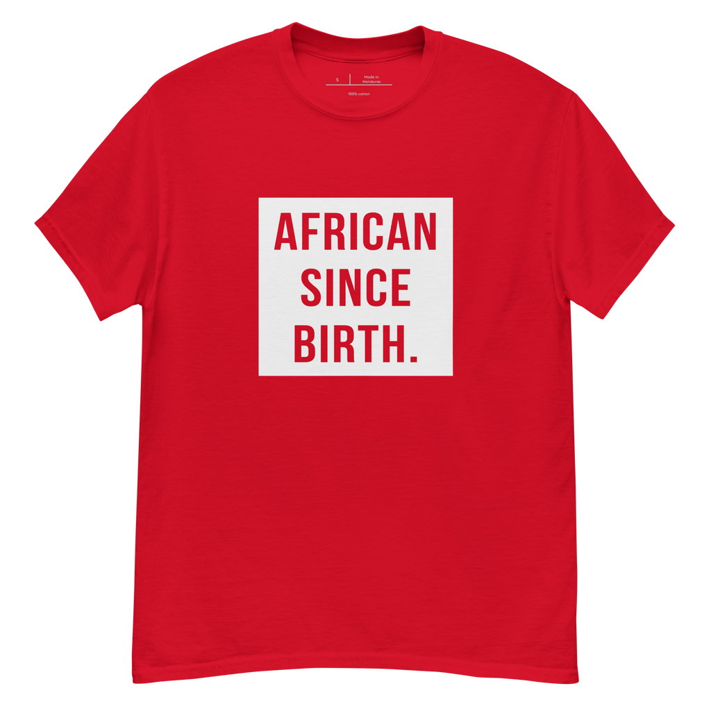"Bright red t-shirt with white text that reads 'African Since Birth.' The shirt features a bold font and is perfect for making a statement. The design celebrates African heritage and identity, making it a great choice for anyone who is proud of their roots."